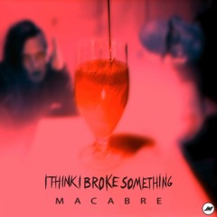 I Think I Broke Something - Macabre (Laforcah Remix)