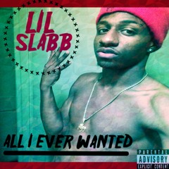 All I Ever Wanted - Lil Slabb