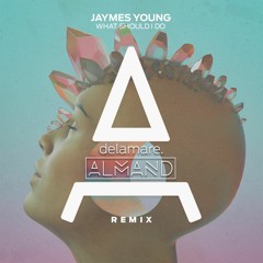 Jaymes Young - What Should I Do (Delamare & ALMAND Remix)