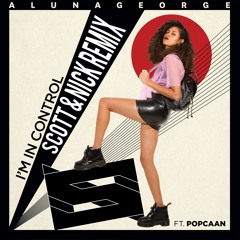 Alunageorge Ft. Popcaan - Im In Control (Scott & Nick Remix)