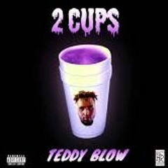 2 Cup$ - Teddy Blow