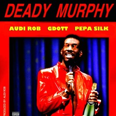 "Deady Murphy" - Audi Rob Feat G Dott Pepa Silk