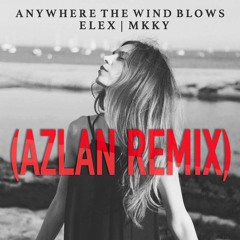 Elex - Anywhere The Wind Blows (Azlan Remix)