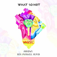 Dillon Francis & What So Not - Arrows [Ben Maxwell Remix]