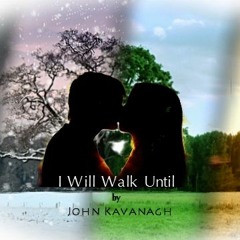 I Will Walk Until written by John Kavanagh Narration by Hank Beukema