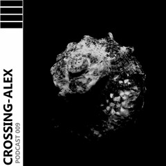 CROSSING - ALEX PODCAST 009 - Shell X