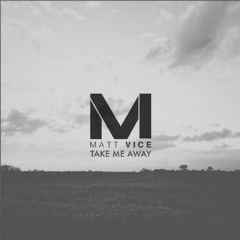 Matt Vice - Take Me Away