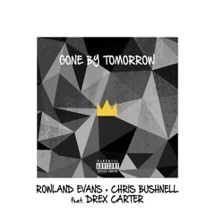 Rowland Evans & Chris Bushnell - Gone By Tomorrow (ft. Drex Carter)