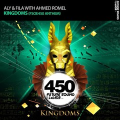 Aly & Fila with Ahmed Romel - Kingdoms [FSOE450 Anthem]