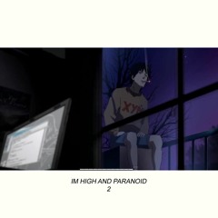 IM HIGH AND PARANOID 2