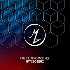 Fais Ft. Afrojack - Hey (Matisso Remix)