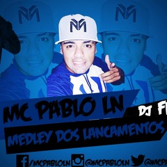 Mc Pablo LN - Medley dos Lançamentos ( FK PRODUTORA ) Dj FK
