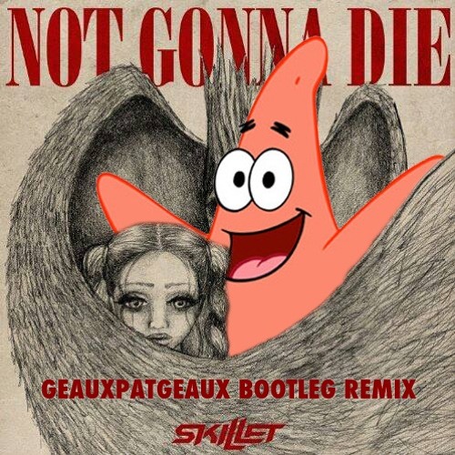 Stream Skillet - Not Gonna Die (GeauxPatGeaux Bootleg Remix) by  GeauxPatGeaux Remixes | Listen online for free on SoundCloud