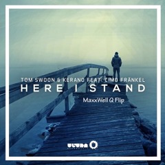 Tom Swoon & Kerano + Cimo Frankel - Here I Stand (MaxxWell Q Flip) **BUY4DL**