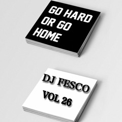 DJ FESCO ( VOL 26 ) GO HARD OR GO HOME