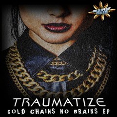 Traumatize - Gold Chains No Brains Ep (OUT NOW)