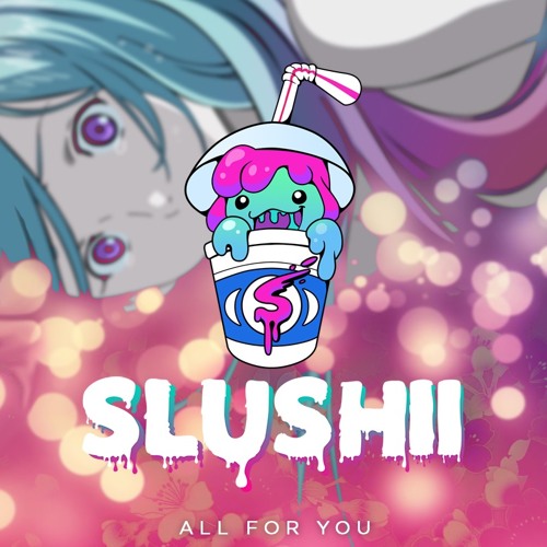 Slushii - All For You