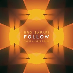 Bro Safari - Follow (Vaxxe & Jazpe Remix)