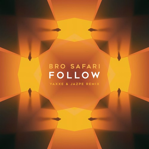 Bro Safari - Follow (Vaxxe & Jazpe Remix)