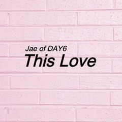 This Love (Cover) - Jae of DAY6