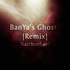 BanYa's Ghosts [Remix]