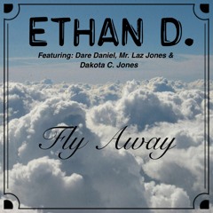 Fly Away - Featuring(Mr. Laz Jones) (Dare Daniel) & (Dakota C. Jones)