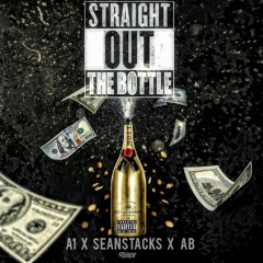 A1 X SeanStacks X AB - Straight Out The Bottle