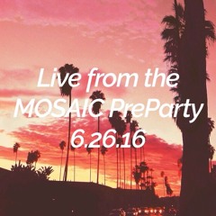 Live from the MOSAIC PreParty 6.26.16