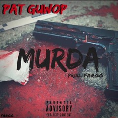 Pat Guwop - Murda (ProdBy Fargo)
