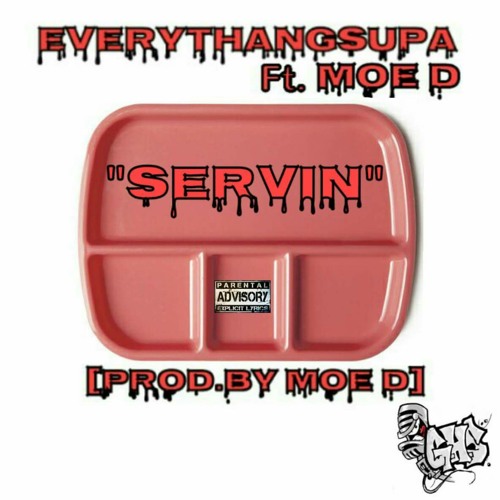 EveryThangSupa x Moe D - "Servin" [Prod.By Moe D]