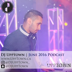 DJ UppTown | June 2016 Podcast
