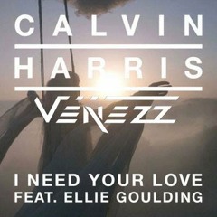 Calvin Harris - I Need Your Love ft. Ellie Goulding (Venezz Bootleg)