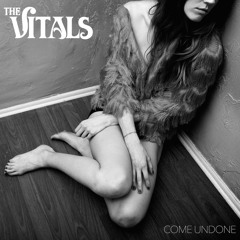 Come Undone - The Vitals