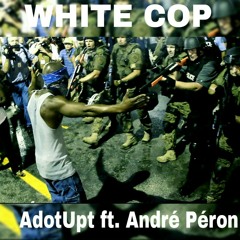 WHITE COP ADOTUPT ft. ANDRÉ PÉRON