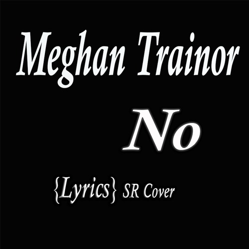 Stream No - Meghan Trainor {Lyrics} (Cover) by Rudewaybeats