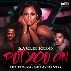 Karlie Redd - Put You On (Ft Mr. Vegas & Show Banga)