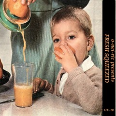 o-nei-ric Tapes - Fresh Squeezed - 21 Circle In The Round - Helios Ray*