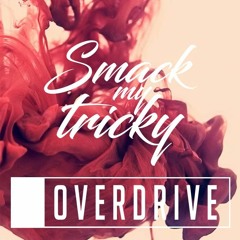 Smack My Tricky - OverDrive Mashup/Bootleg