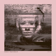 PHON O – Fractions Ep – BPC326 (Snippets)