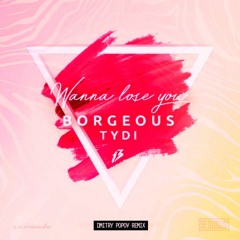 Borgeous & tyDi — Wanna Lose You (Dmitry Popov Remix)