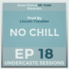UCS Ep.18 - No Chill ft. Sean Prince, Mr Yukk, Mawuko
