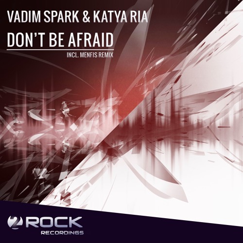 Vadim Spark & Katya Ria - Don't Be Afraid (Original Mix) [OUT NOW]