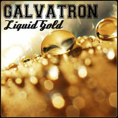 Galvatron - Liquid Gold [FREE DOWNLOAD]