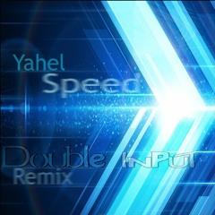Yahel - Speed (Double Input Remix)