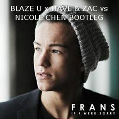 Frans - If I Were Sorry (Blaze U X Mave & Zac Vs. Nicole Chen Bootleg)Pitched*BUY=FREE DOWNLOAD*