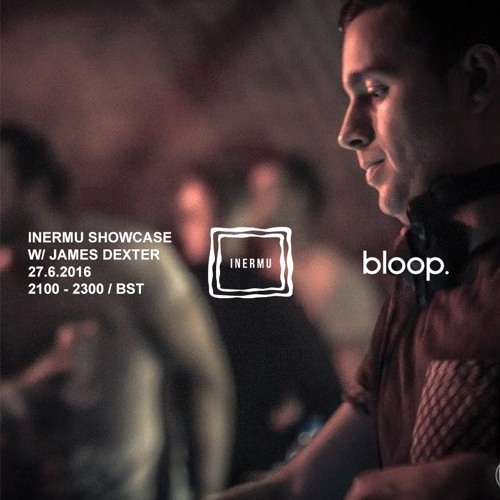 Inermu Showcase w/ James Dexter - 27.6.2016