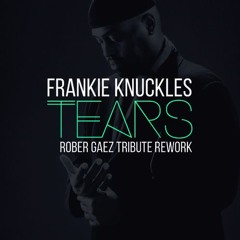Frankie Knuckles - Tears (Rober Gaez Tribute Rework)