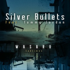 Silver Bullets Feat. Tommy Jordan (Sadtimes Bonus)
