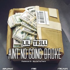Lil Trill - Aint No Going Broke