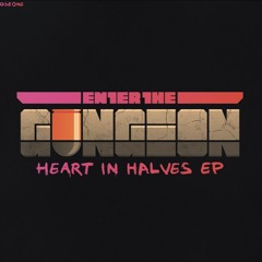 ENTER THE GUNGEON - HEART IN HALVES EP